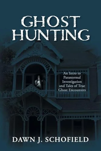 Ghost Hunting: An Intro to Paranormal Investigation and Tales of True Ghost Encounters