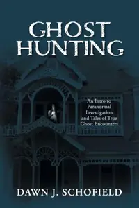 Ghost Hunting: An Intro to Paranormal Investigation and Tales of True Ghost Encounters — photo 2