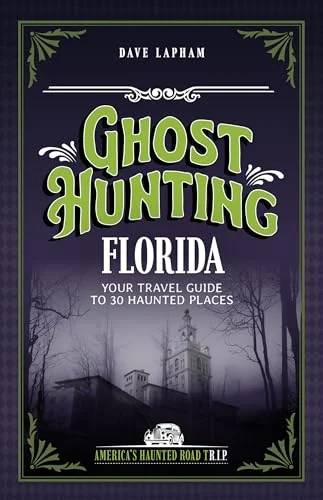 Ghost Hunting Florida: Your Travel Guide to 30 Haunted Places (Revised) - PGW — photo 3