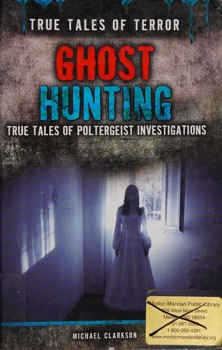 Ghost Hunting: True Tales of Poltergeist Investigations Clarkson, Michael