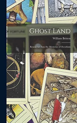 Ghost Land: Researches Into the Mysteries of Occultism