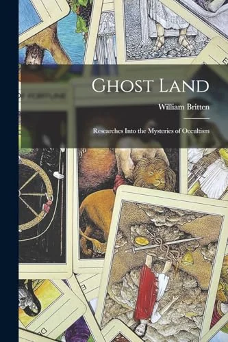 Ghost Land: Researches Into the Mysteries of Occultism