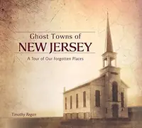 Ghost Towns of New Jersey: A Tour of Our Forgotten Places — photo 2
