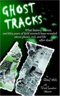 Ghost Tracks: What history, science, and fifty years of field research have revealed about ghosts, evil, and life after death — photo 2