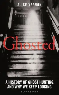 Ghosted: A History of Ghost Hunting, and Why We Keep Looking — photo 2