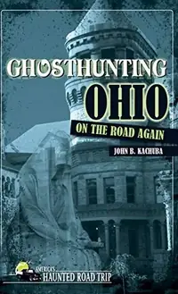 Ghosthunting Ohio: On the Road Again - PGW Kachuba, John B — photo 2