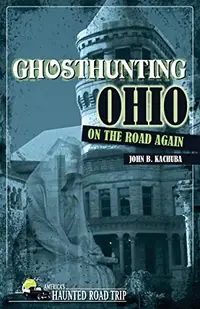 Ghosthunting Ohio: On the Road Again - PGW Kachuba, John B — photo 2