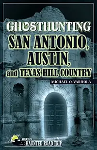 Ghosthunting San Antonio, Austin, and Texas Hill Country - PGW Varhola, Michael O — photo 2