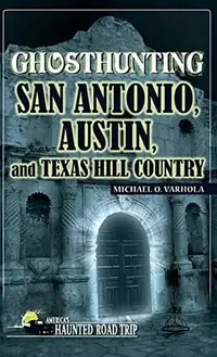 Ghosthunting San Antonio, Austin, and Texas Hill Country - PGW Varhola, Michael — photo 2