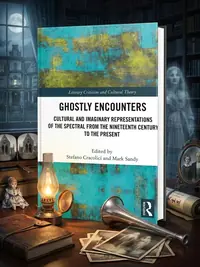Ghostly Encounters: Cultural and Imaginary Representations of the Spectral from the Nineteenth Century to the Present Sandy, Mark — photo 1