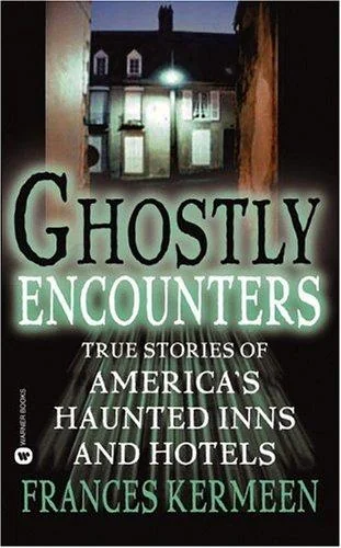 Ghostly Encounters: True Stories of America's Haunted Inns and Hotels