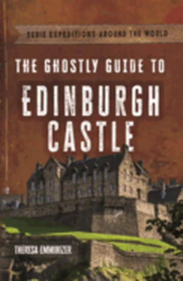Ghostly Guide to Edinburgh Castle Emminizer, Theresa