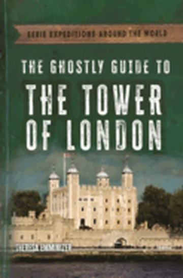 Ghostly Guide to the Tower of London Emminizer, Theresa