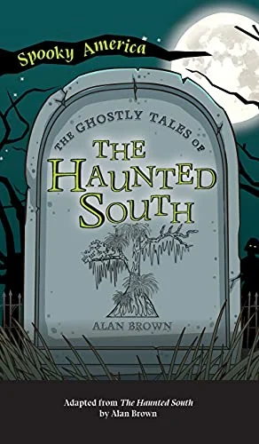Ghostly Tales of the Haunted South Brown, Alan