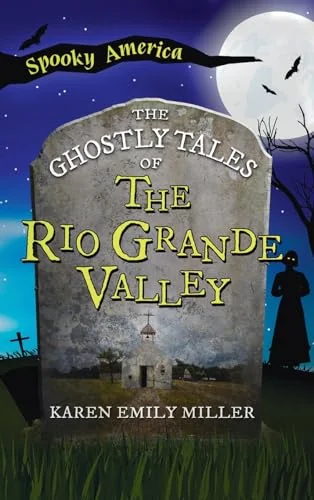 Ghostly Tales of the Rio Grande Valley Miller, Karen Emily