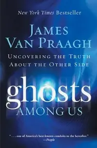 Ghosts Among Us: Uncovering the Truth about the Other Side — photo 2