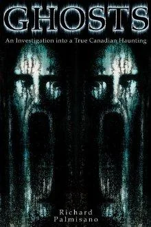 Ghosts: An Investigation Into a True Canadian Haunting