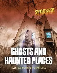 Ghosts and Haunted Places: Investigating History's Mysteries Spilsbury, Louise A — photo 2