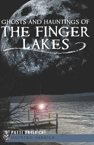 Ghosts and Hauntings of the Finger Lakes Unvericht, Patti