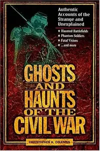 Ghosts and Haunts of the Civil War: Authentic Accounts of the Strange and Unexplained — photo 2