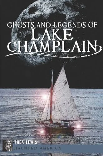 Ghosts and Legends of Lake Champlain Lewis, Thea
