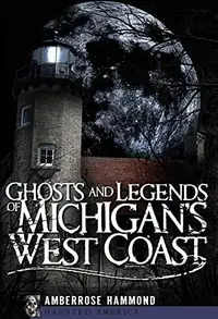 Ghosts and Legends of Michigan's West Coast Hammond, Amberrose — photo 2