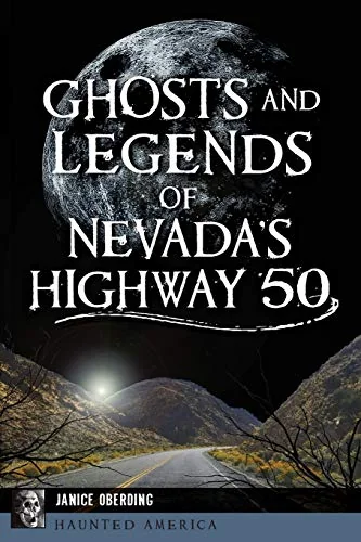 Ghosts and Legends of Nevada's Highway 50 Oberding, Janice