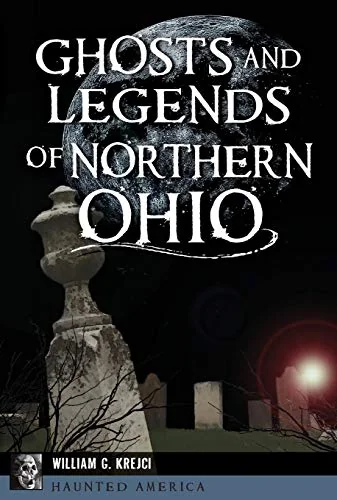 Ghosts and Legends of Northern Ohio Krejci, William G