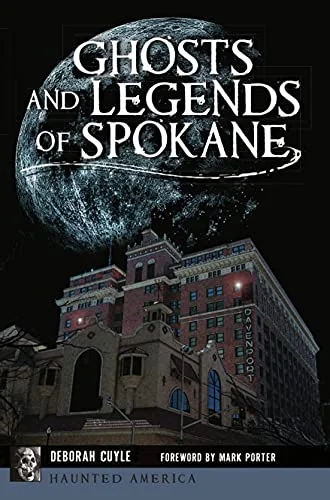 Ghosts and Legends of Spokane Cuyle, Deborah
