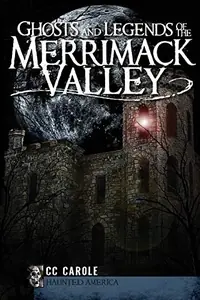 Ghosts and Legends of the Merrimack Valley Webb, Carolyn A — photo 2