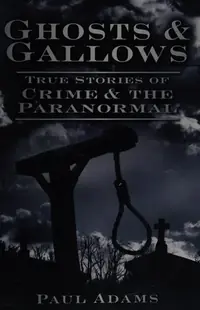 Ghosts & Gallows: True Stories of Crime and the Paranormal — photo 2