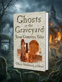 Ghosts In The Graveyard: Texas Cemetery Tales — photo 1