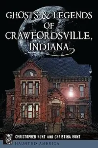 Ghosts & Legends of Crawfordsville, Indiana Hunt, Christopher M — photo 2