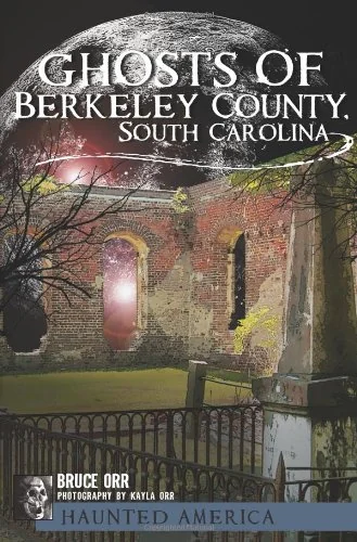 Ghosts of Berkeley County, South Carolina Orr, Bruce
