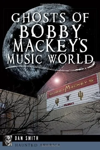 Ghosts of Bobby Mackey's Music World Smith, Dan