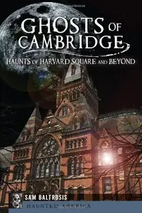 Ghosts of Cambridge: Haunts of Harvard Square and Beyond Baltrusis, Sam — photo 2