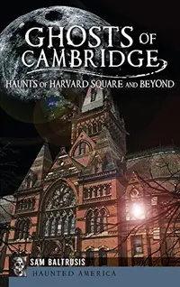 Ghosts of Cambridge: Haunts of Harvard Square and Beyond — photo 2