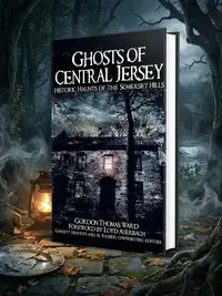 Ghosts of Central Jersey: Historic Haunts of the Somerset Hills — photo 1