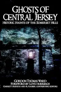 Ghosts of Central Jersey: Historic Haunts of the Somerset Hills Ward, Gordon Thomas — photo 2
