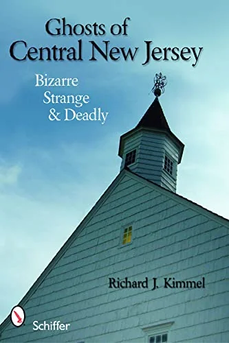 Ghosts of Central New Jersey: Bizarre Strange & Deadly