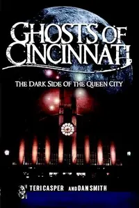 Ghosts of Cincinnati: The Dark Side of the Queen City Casper, Teri — photo 2