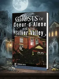 Ghosts of Coeur d'Alene and the Silver Valley Cuyle, Deborah — photo 1