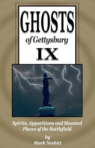 Ghosts of Gettysburg IX: Spirits, Apparitions and Haunted Places on the Battlefield