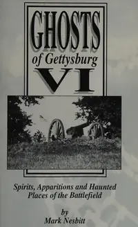 Ghosts of Gettysburg VI: Spirits, Apparitions and Haunted Places on the Battlefield Nesbitt, Mark — photo 2
