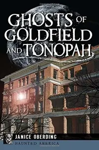 Ghosts of Goldfield and Tonopah Oberding, Janice — photo 2