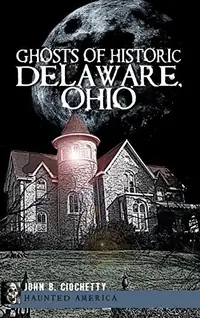 Ghosts of Historic Delaware, Ohio — photo 2