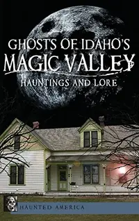 Ghosts of Idaho's Magic Valley: Hauntings and Lore — photo 2