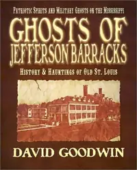 Ghosts of Jefferson Barracks: History & Hauntings of Old St. Louis — photo 2