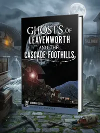 Ghosts of Leavenworth and the Cascade Foothills Cuyle, Deborah — photo 1