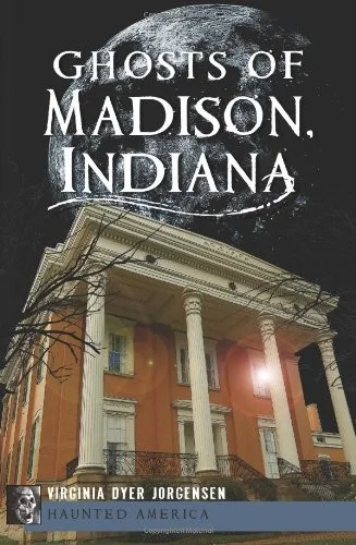 Ghosts of Madison, Indiana Jorgensen, Virginia Dyer